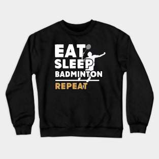 Eat sleep badminton repeat Crewneck Sweatshirt